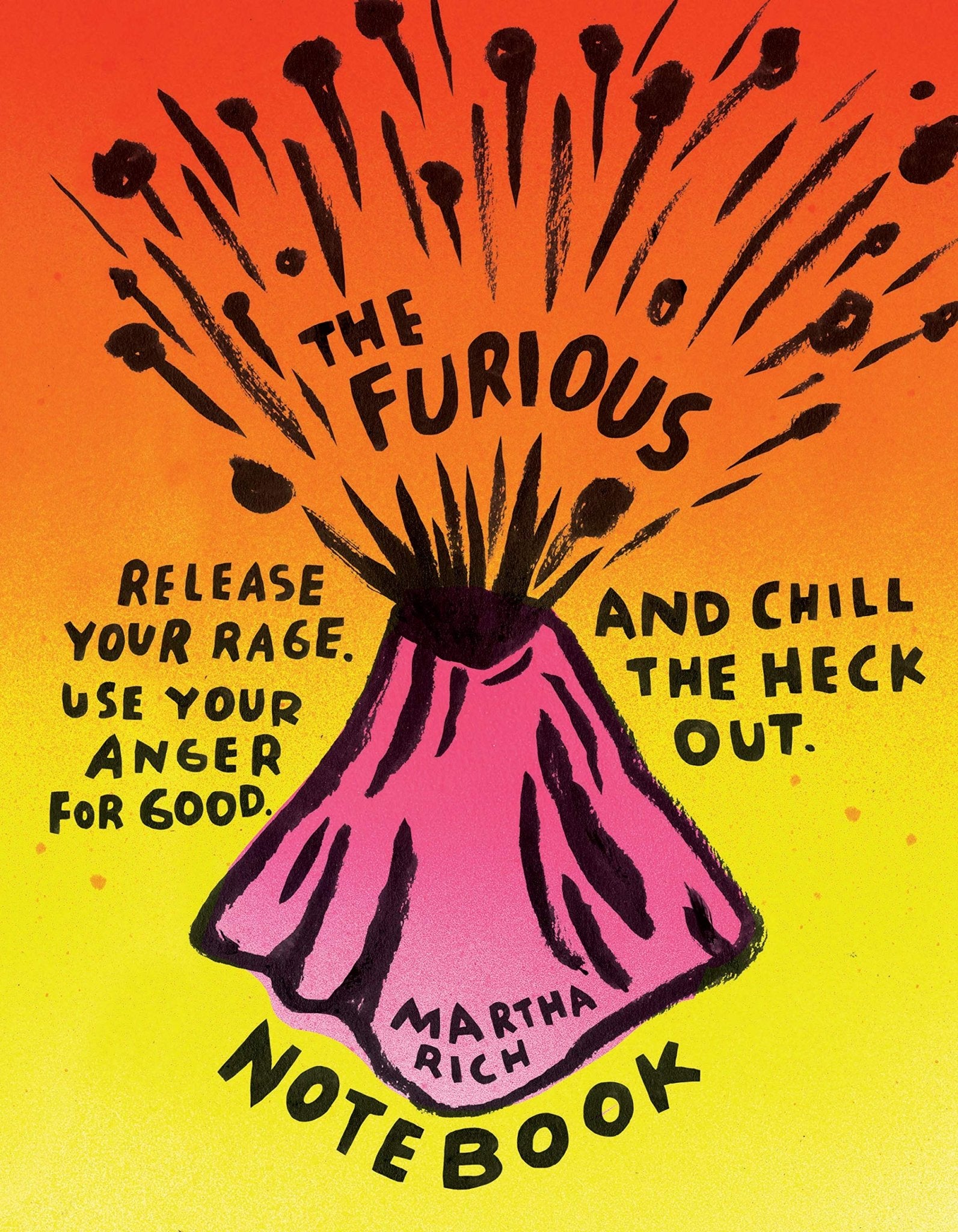 The Furious Notebook: Release Your Rage, Use Your Anger for Good, and Chill the Heck Out - Spiral Circle