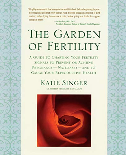 The Garden of Fertility | A Guide to Charting Your Fertility Signals to Prevent or Achieve Pregnancy - Naturally - and to Gauge Your Reproductive Health - Spiral Circle