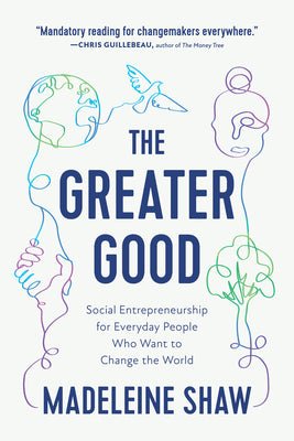 The Greater Good: Social Entrepreneurship for Everyday People Who Want to Change the World - Spiral Circle
