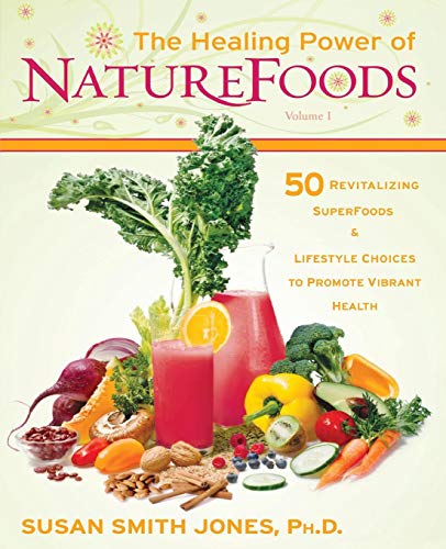 The Healing Power of NatureFoods: 50 Revitalizing SuperFoods and Lifestyle Choices that Promote Vibrant Health - Spiral Circle