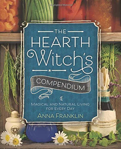 The Hearth Witch's Compendium | Magical and Natural Living for Every Day - Spiral Circle