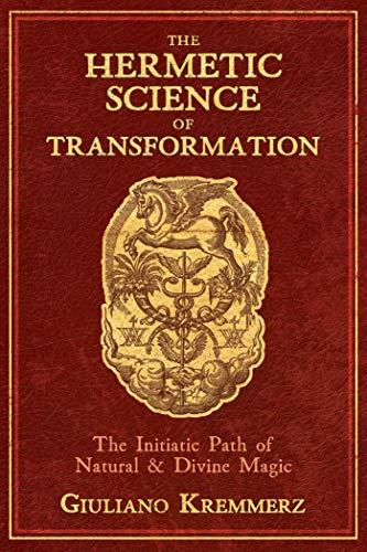 The Hermetic Science of Transformation: The Initiatic Path of Natural and Divine Magic - Spiral Circle