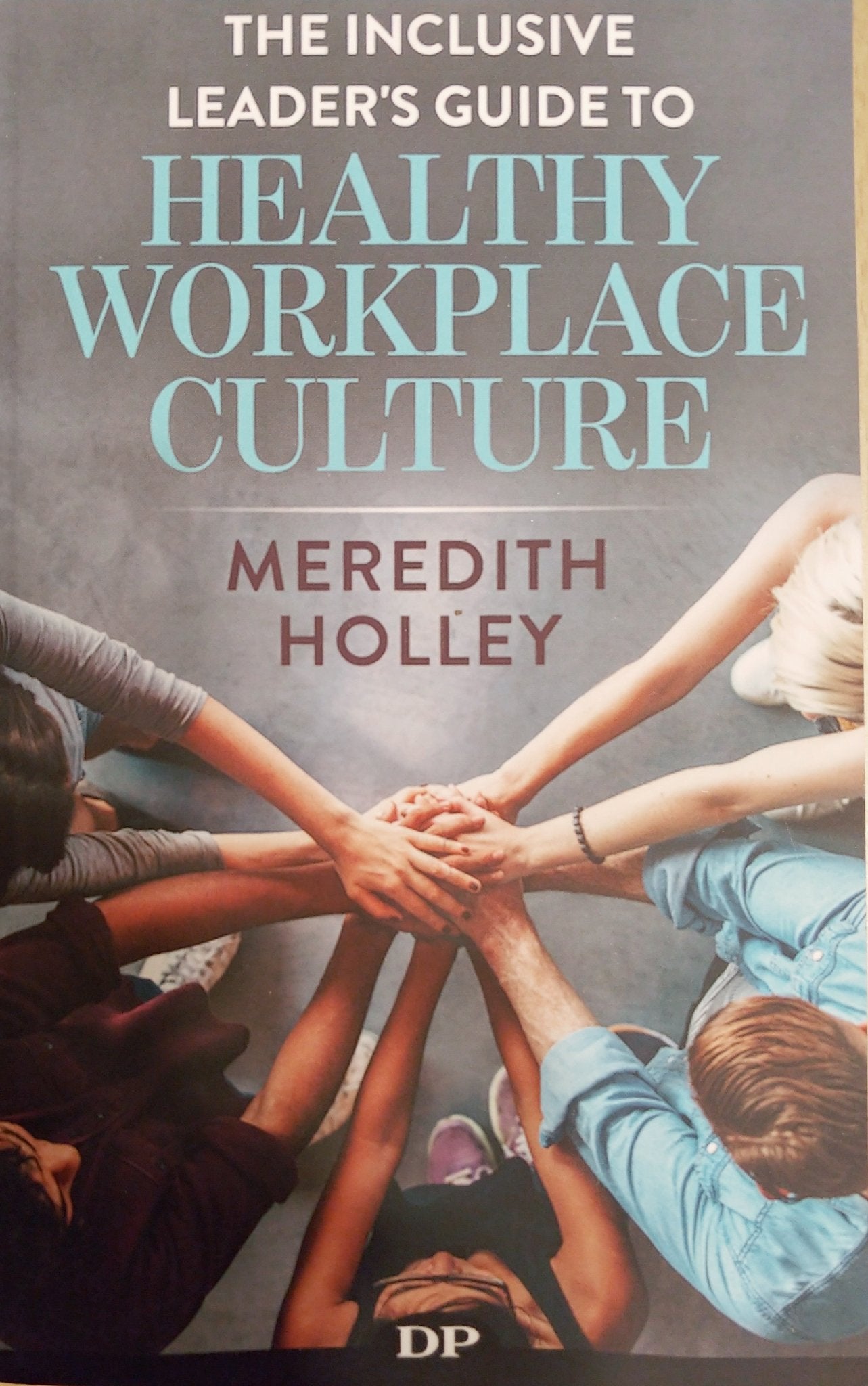 The Inclusive Leader's Guide to Healthy Workplace Culture: Prevent Toxic Work Environments, Bullying, Sexual Harassment, and Discrimination - Spiral Circle