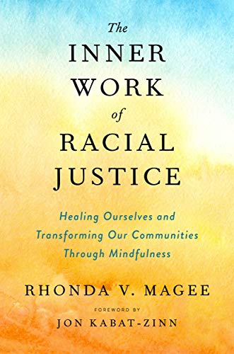 The Inner Work of Racial Justice: Healing Ourselves and Transforming Our Communities Through Mindfulness - Spiral Circle