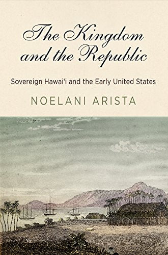 The Kingdom and the Republic: Sovereign Hawai'i and the Early United States - Spiral Circle