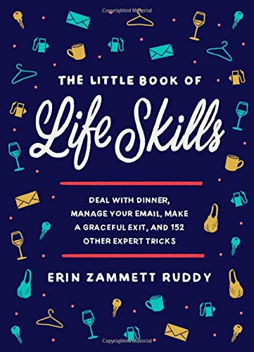 The Little Book of Life Skills: Deal with Dinner, Manage Your Email, Make a Graceful Exit, and 152 Other Expert Tricks - Spiral Circle