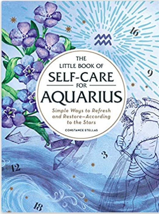 The Little Book of Self - Care for Aquarius: Simple Ways to Refresh and Restore ― According to the Stars - Spiral Circle