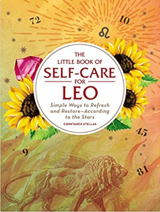 The Little Book of Self - Care for Leo: Simple Ways to Refresh and Restore â€• According to the Stars - Spiral Circle