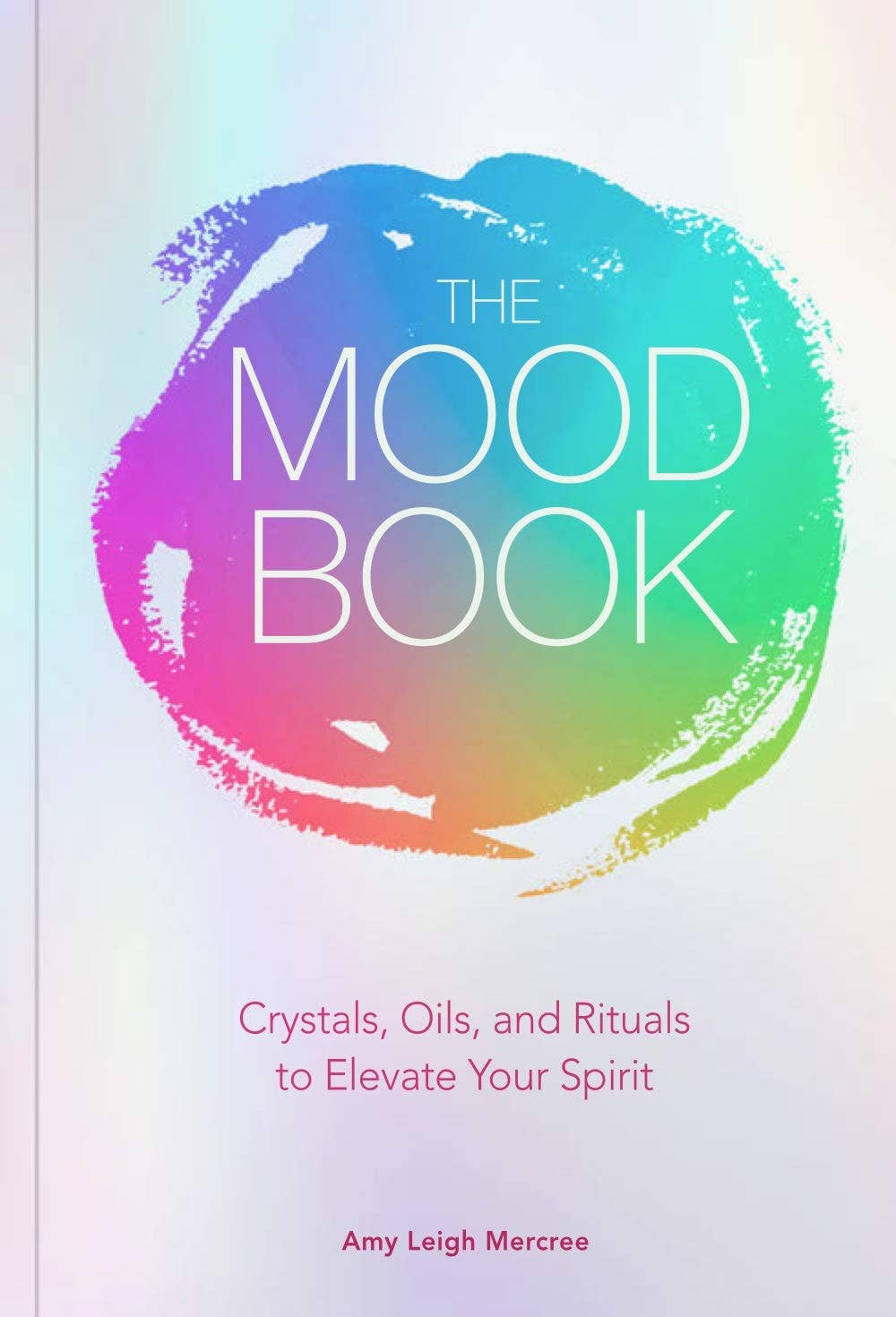 The Mood Book: Crystals, Oils & Rituals - Spiral Circle