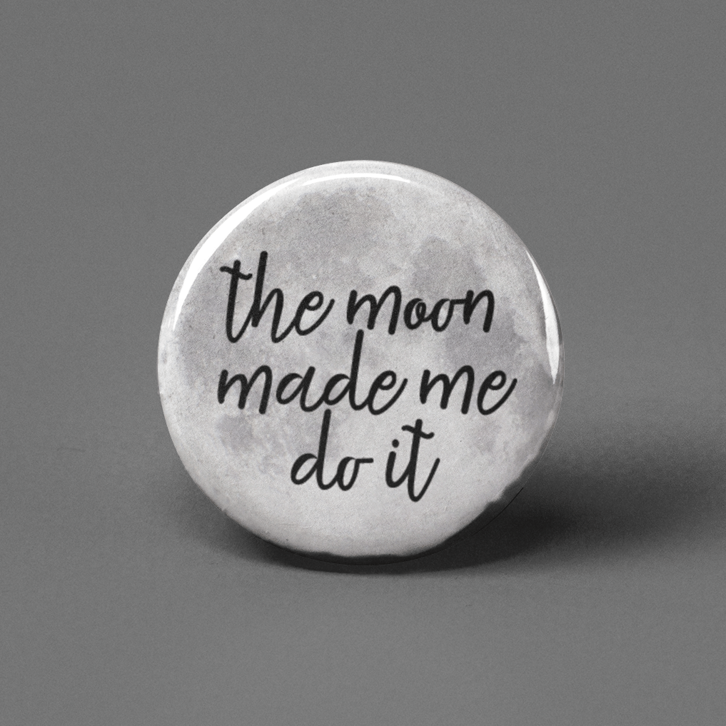 The Moon Made Me Do It Pinback Button - Spiral Circle