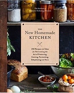 The New Homemade Kitchen: 250 Recipes and Ideas for Reinventing the Art of Preserving, Canning, Fermenting, Dehydrating, and More - Spiral Circle
