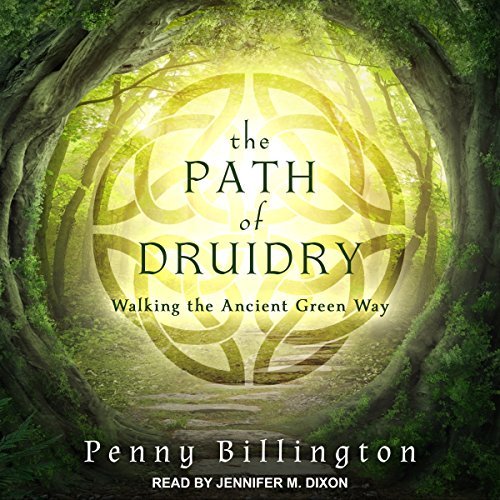 The Path of Druidry: Walking the Ancient Green Way - Spiral Circle