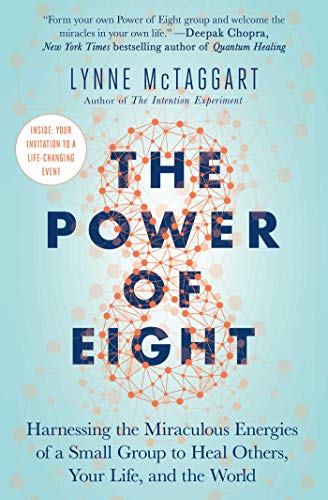 The Power of Eight: Harnessing the Miraculous Energies of a Small Group to Heal Others, Your Life, and the World - Spiral Circle