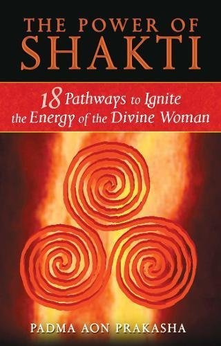 The Power of Shakti | 18 Pathways to Ignite the Energy of the Divine Woman - Spiral Circle