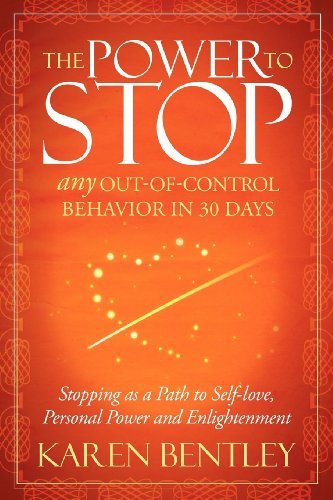 The Power to Stop: Any Out - of - Control Behavior in 30 Days: Stopping as a Path to Self - Love, Personal Power and Enlightenment - Spiral Circle