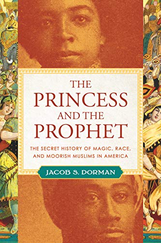 The Princess and the Prophet | The Secret History of Magic, Race, and Moorish Muslims in America - Spiral Circle