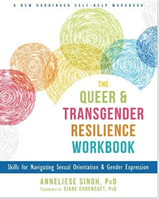 The Queer and Transgender Resilience Workbook: Skills for Navigating Sexual Orientation and Gender Expression - Spiral Circle