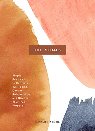 The Rituals | Simple Practices to Cultivate Well-Being, Deepen Relationships, and Discover Your True Purpose - Spiral Circle