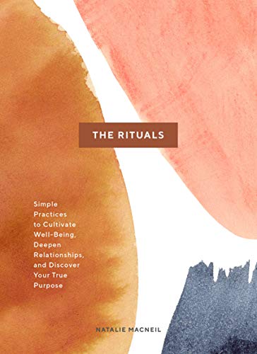 The Rituals | Simple Practices to Cultivate Well-Being, Deepen Relationships, and Discover Your True Purpose - Spiral Circle