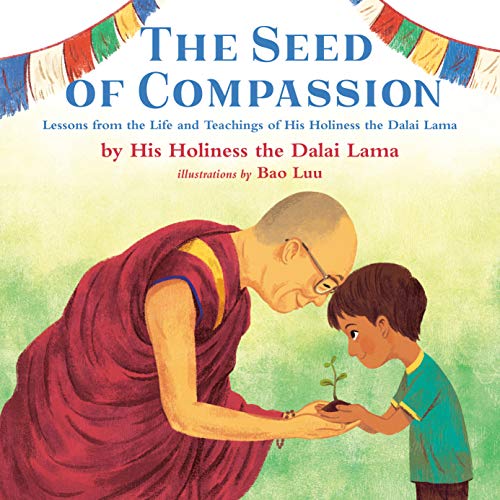 The Seed of Compassion: Lessons from the Life and Teachings of His Holiness the Dalai Lama - Spiral Circle