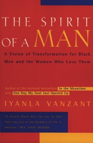 The Spirit of a Man: A Vision Of Transformation For Black Men And The Women Who Love Them - Spiral Circle