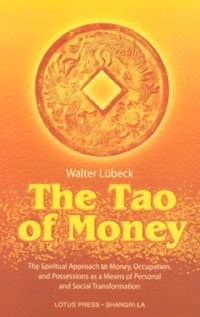 The Tao of Money: The Spiritual Approach to Money, Occupation and Possessions as a Means of Personal and Social Transformation - Spiral Circle