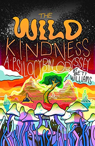 The Wild Kindness: A Psilocybin Odyssey - Spiral Circle