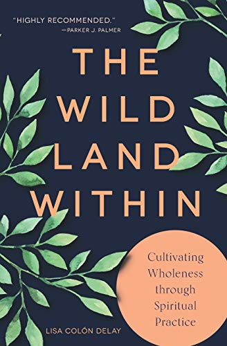 The Wild Land Within: Cultivating Wholeness through Spiritual Practice - Spiral Circle