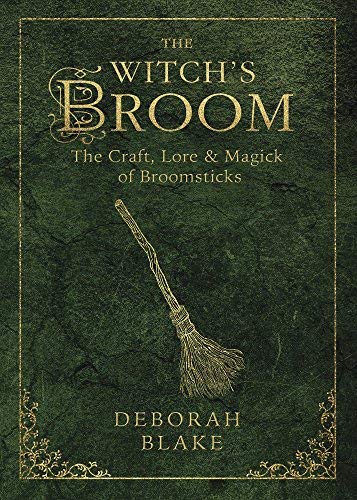 The Witch's Broom: The Craft, Lore & Magick of Broomsticks - Spiral Circle