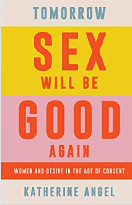 Tomorrow Sex Will Be Good Again: Women and Desire in the Age of Consent - Spiral Circle