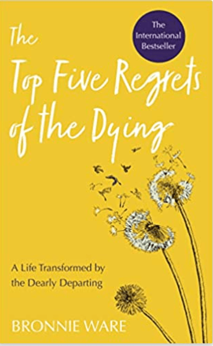Top Five Regrets of the Dying: A Life Transformed by the Dearly Departing - Spiral Circle