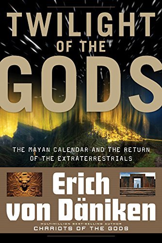 Twilight of the Gods: The Mayan Calendar and the Return of the Extraterrestrials - Spiral Circle