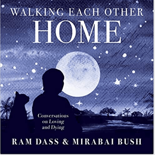 Walking Each Other Home: Conversations on Loving and Dying - Spiral Circle