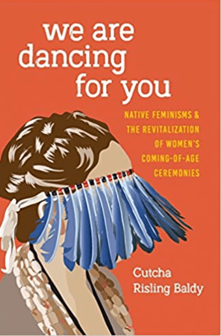 We Are Dancing for You | Native Feminisms and the Revitalization of Women's Coming - of - Age Ceremonies - Spiral Circle