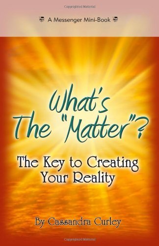 What's the "Matter"?: The Key to Creating Your Reality - Spiral Circle