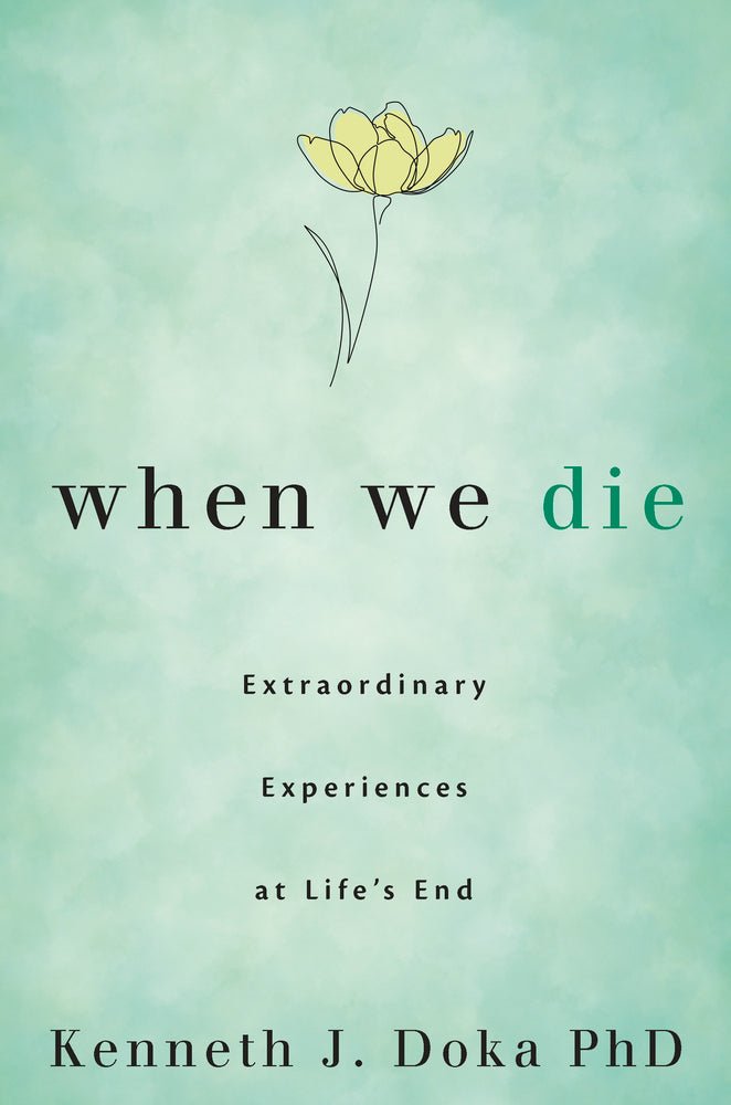 When We Die: Extraordinary Experiences at Lifes End - Spiral Circle