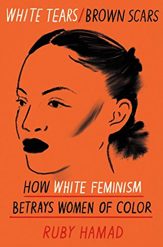 White Tears/Brown Scars: How White Feminism Betrays Women of Color - Spiral Circle