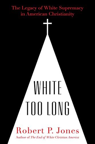 White Too Long: The Legacy of White Supremacy in American Christianity - Spiral Circle