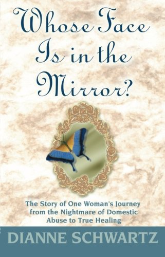 Whose Face is in the Mirror?: The Story of One Woman's Journey from the Nightmare of Domestic Abuse to True Healing - Spiral Circle