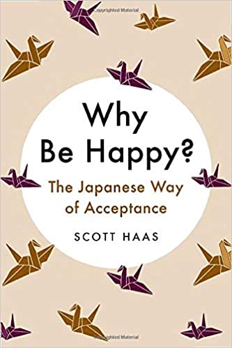 Why Be Happy?: The Japanese Way of Acceptance - Spiral Circle