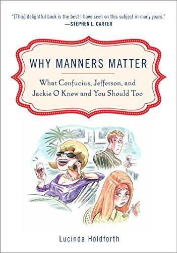 Why Manners Matter: What Confucius, Jefferson, and Jackie O Knew and You ShouldToo - Spiral Circle