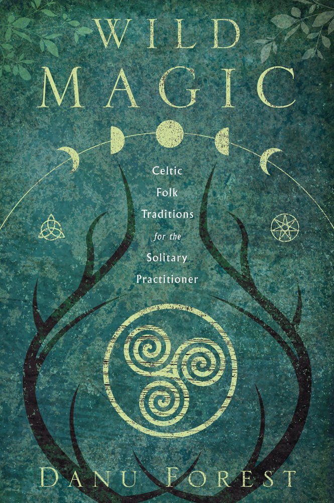 Wild Magic: Celtic Folk Traditions for the Solitary Practitioner - Spiral Circle