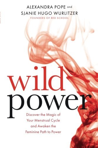 Wild Power: Discover the Magic of Your Menstrual Cycle and Awaken the Feminine Path to Power - Spiral Circle