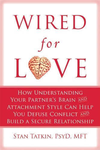 Wired for Love: How Understanding Your Partner's Brain and Attachment Style Can Help You Defuse Conflict and Build a Secure Relationship - Spiral Circle