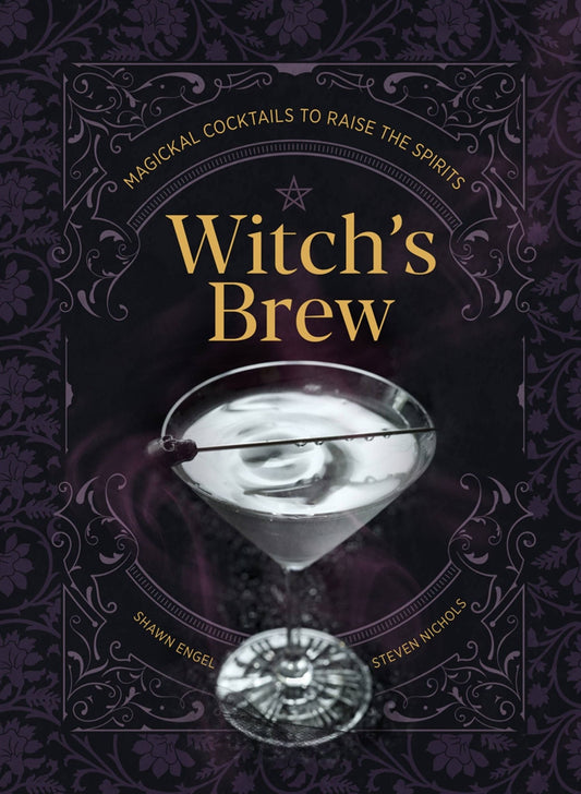 Witch's Brew: Magickal Cocktails to Raise the Spirits - Spiral Circle