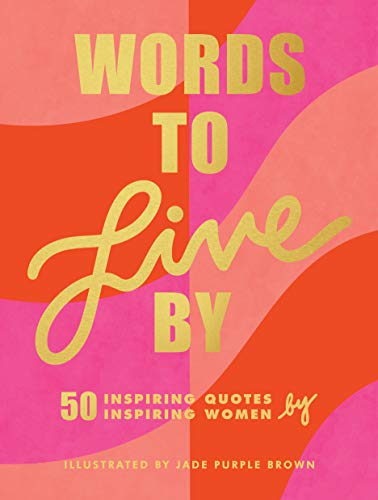 Words to Live By: 50 Inspiring Quotes by 50 Inspiring Women - Spiral Circle