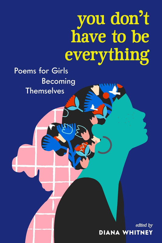 You Don't Have to Be Everything: Poems for Girls - Spiral Circle