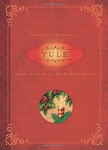 Yule: Rituals, Recipes & Lore for the Winter Solstice - Spiral Circle